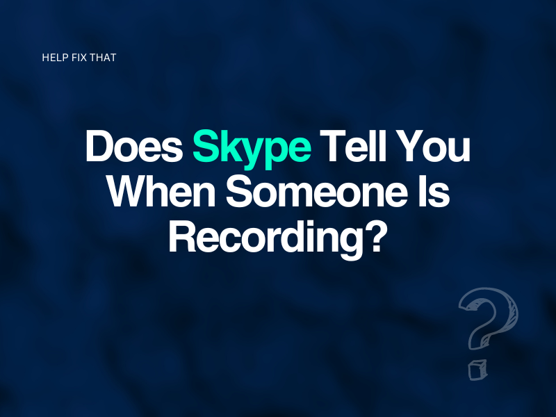 Does Skype Tell You When Someone Is Recording