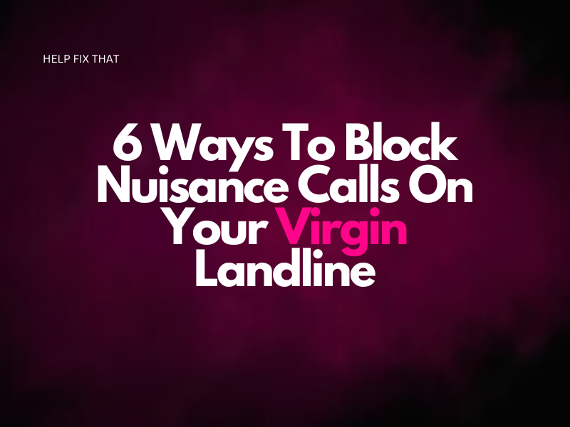 6 Ways To Block Nuisance Calls On Your Virgin Landline