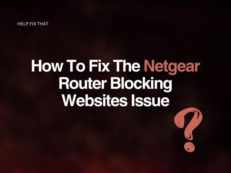 How To Fix The Netgear Router Blocking Websites Issue