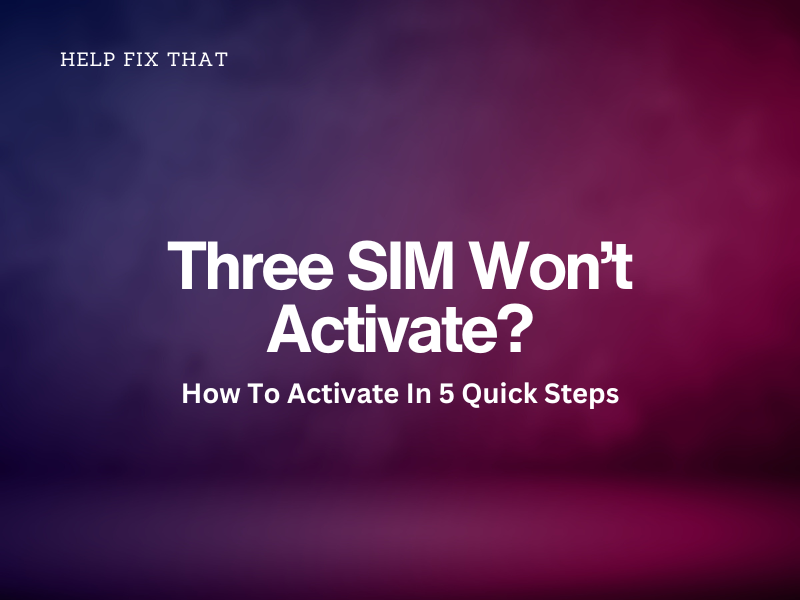 Three SIM Won't Activate