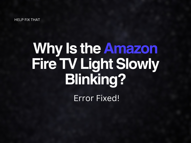 Why Is the Amazon Fire TV Light Slowly Blinking? Error Fixed!