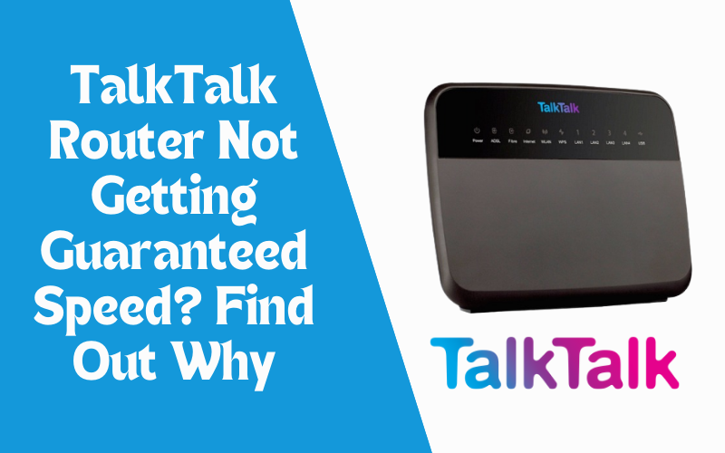 TalkTalk Not Getting Guaranteed Speed? Find Out Why