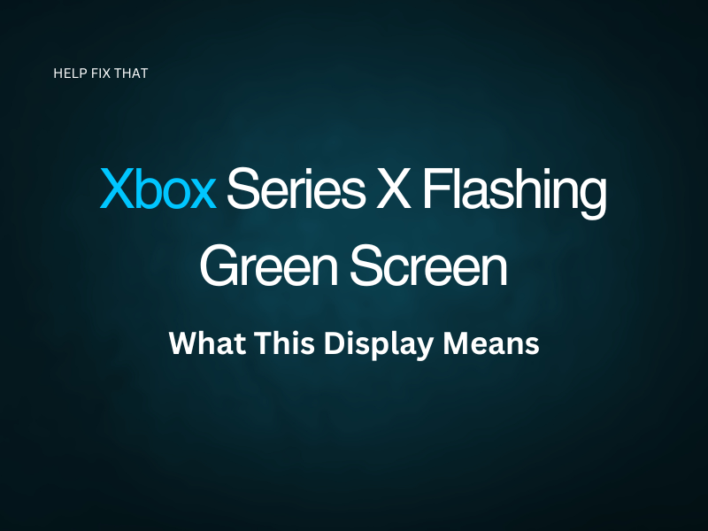 Xbox Series X Flashing Green Screen
