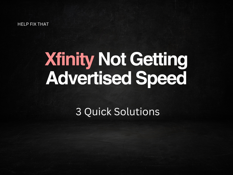 Xfinity Not Getting Advertised Speeds: 3 Quick Solutions