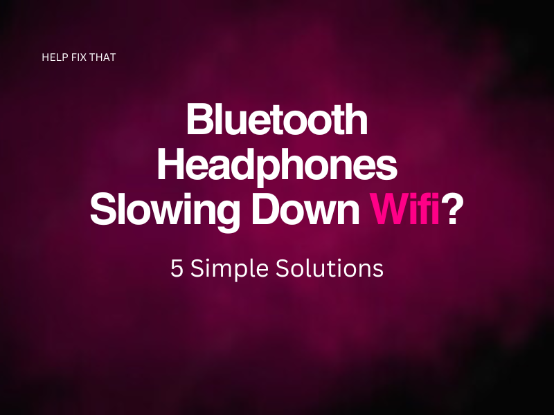 Bluetooth Headphones Slowing Down Wifi