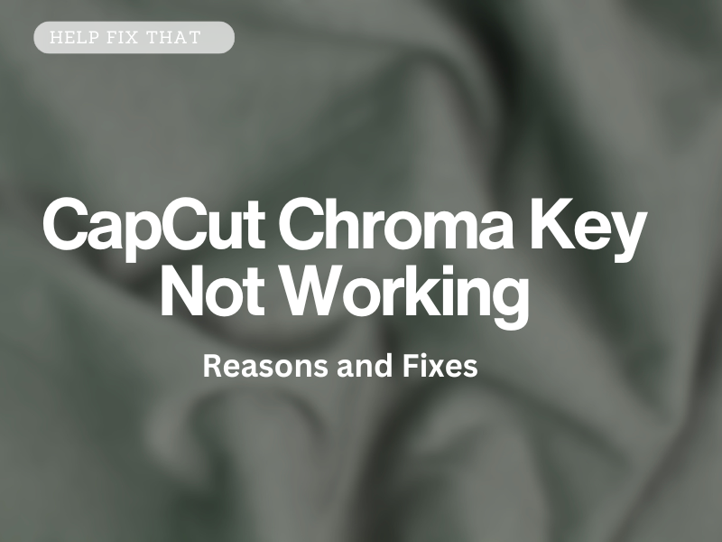 CapCut Chroma Key Not Working
