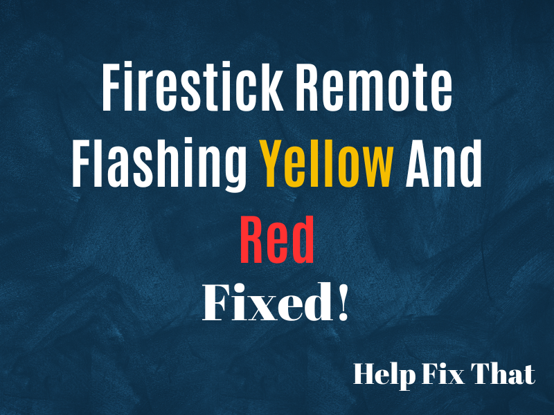 Firestick Remote Flashing Yellow And Red