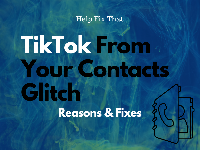 TikTok From Your Contacts Glitch – Reasons & Fixes