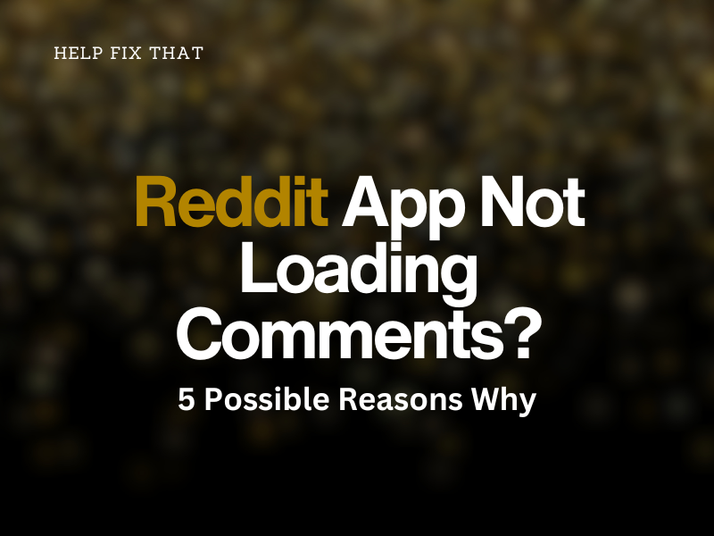 Reddit App Not Loading Comments? 5 Possible Reasons Why