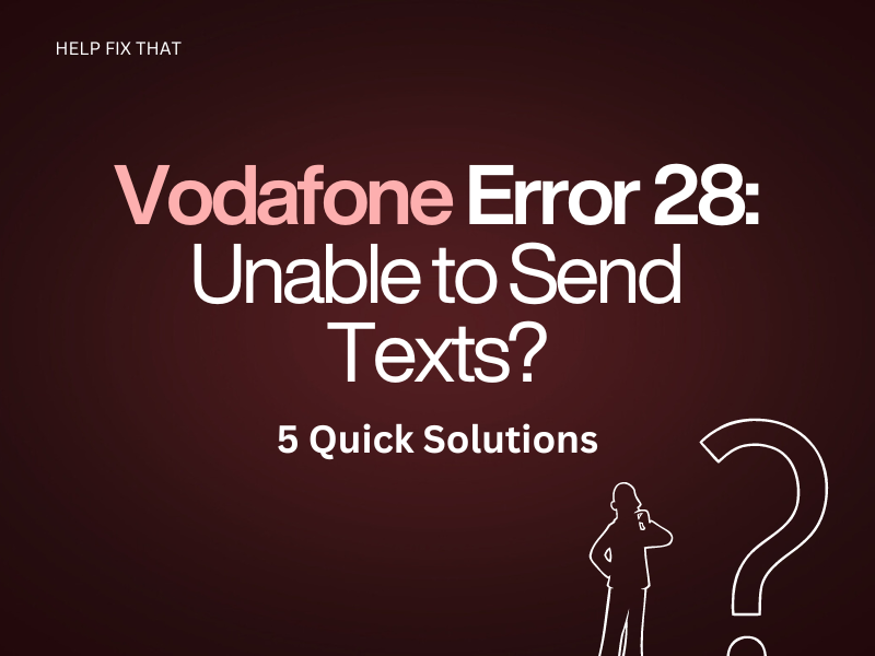 Vodafone Error 28: Unable to Send Texts? 5 Quick Solutions