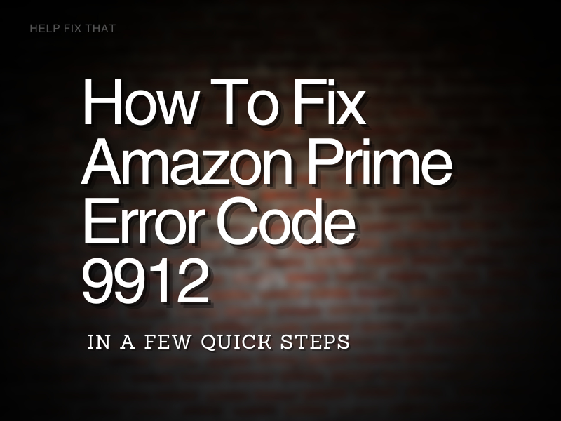 Amazon Prime Error Code 9912