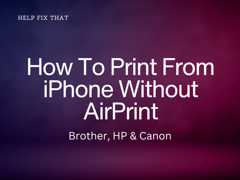 How To Print From iPhone Without AirPrint: Brother, HP & Canon