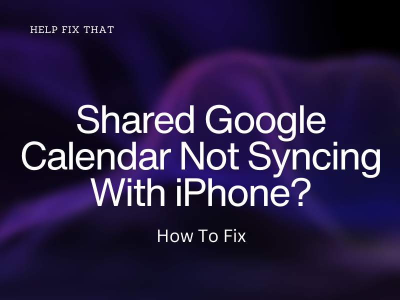 Shared Google Calendar Not Syncing With iPhone? How To Fix
