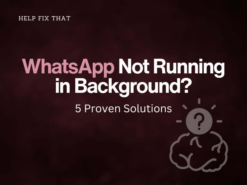WhatsApp Not Running in Background? 5 Proven Solutions