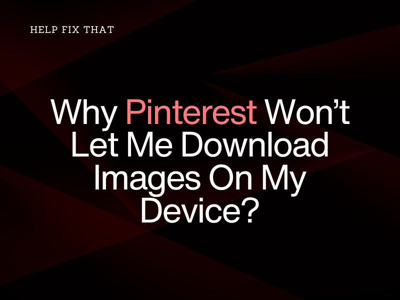 Why Pinterest Won’t Let Me Download Images On My Device?