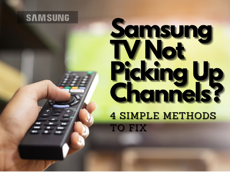 Samsung TV Not Picking Up Channels? 4 Simple Methods To Fix