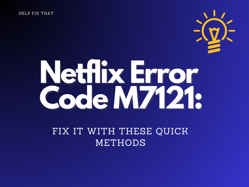 Netflix Error Code M7121: Fix It With These Quick Methods