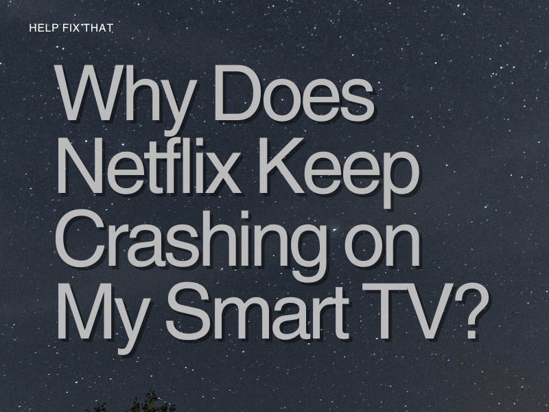 Why Does Netflix Keep Crashing on My Smart TV?