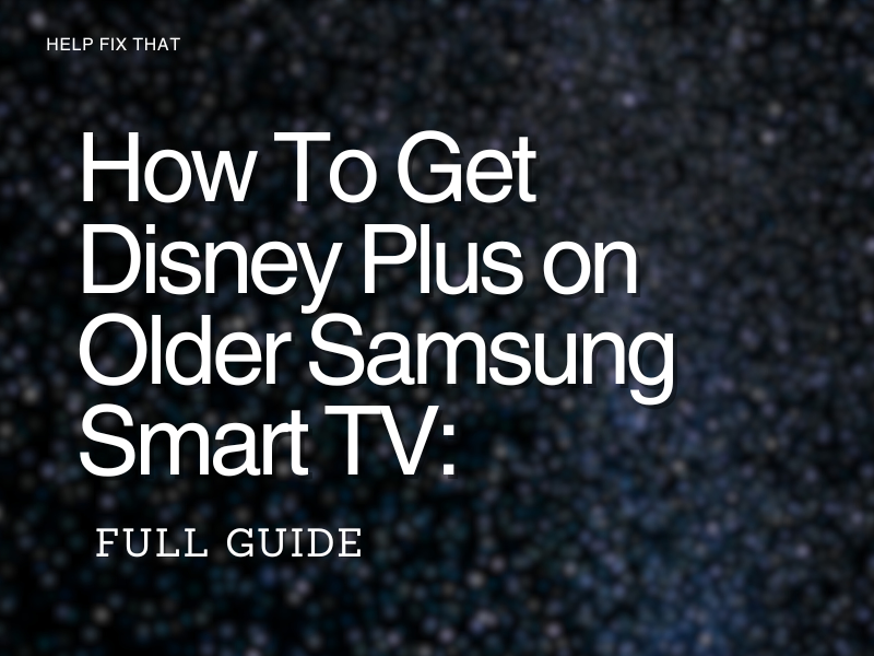How To Get Disney Plus on Older Samsung Smart TV: Full Guide