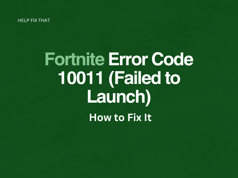 Fortnite Error Code 10011 (Failed to Launch): How to Fix It
