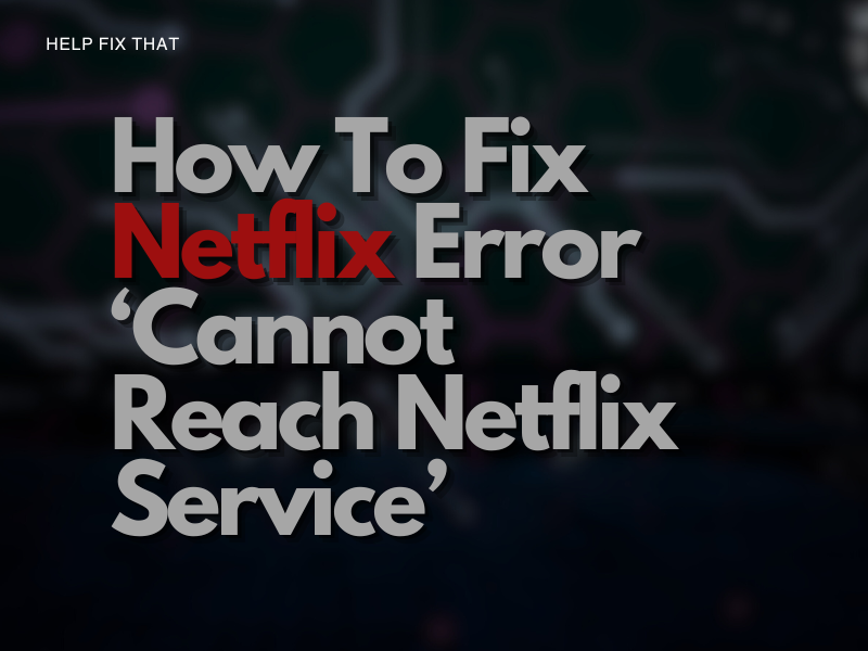 Netflix Error Cannot Reach Netflix Service