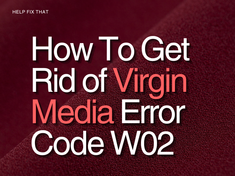 How To Get Rid of Virgin Media Error Code W02
