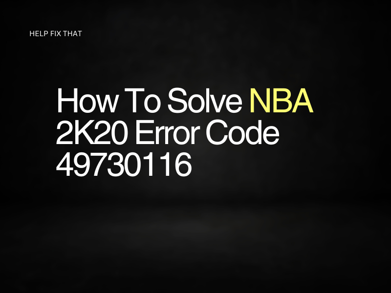 How To Solve NBA 2K20 Error Code 49730116