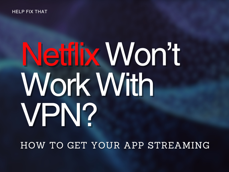 Netflix Won't Work With VPN