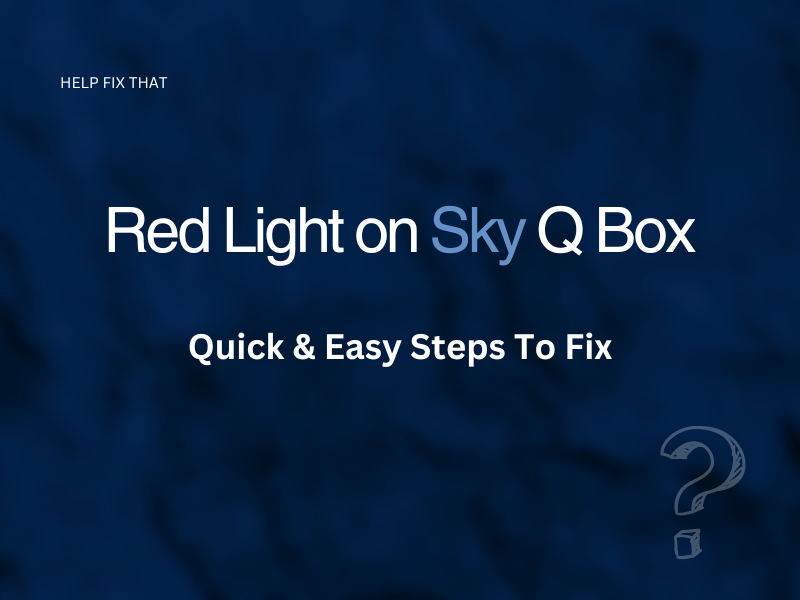 Red Light on Sky Q Box: Quick & Easy Steps To Fix
