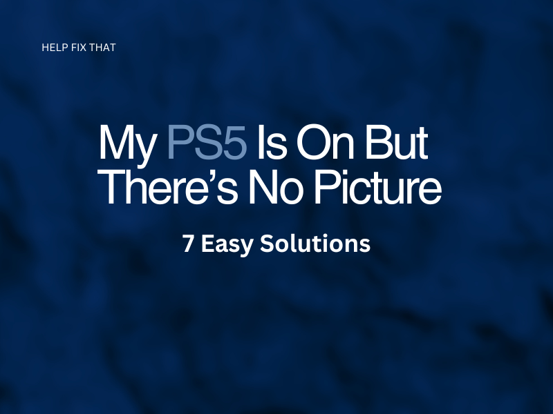 My PS5 Is On But There’s No Picture: 7 Easy Solutions