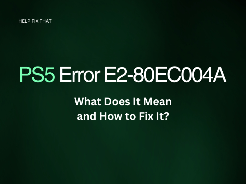 PS5 Error E2-80EC004A: Meaning and Fixes