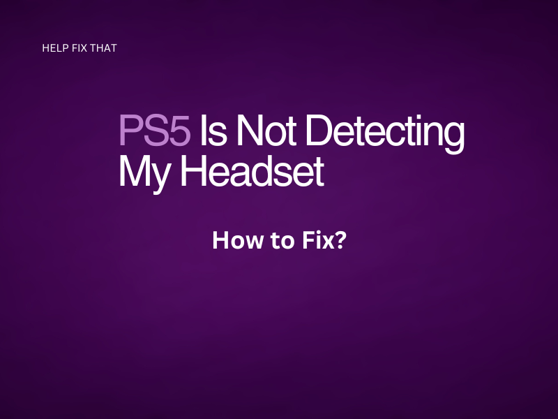 PS5 Is Not Detecting My Headset