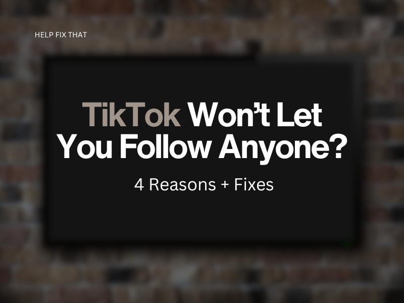 TikTok Won’t Let You Follow Anyone? 4 Reasons + Fixes