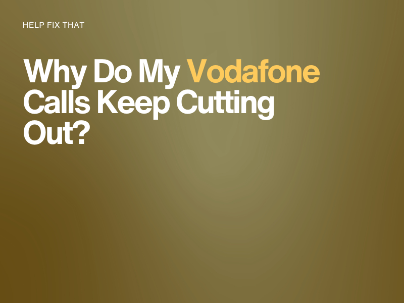 Vodafone Calls Keep Cutting Out