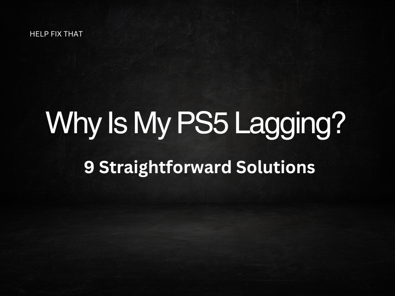 Why Is My PS5 Lagging? 9 Straightforward Solutions