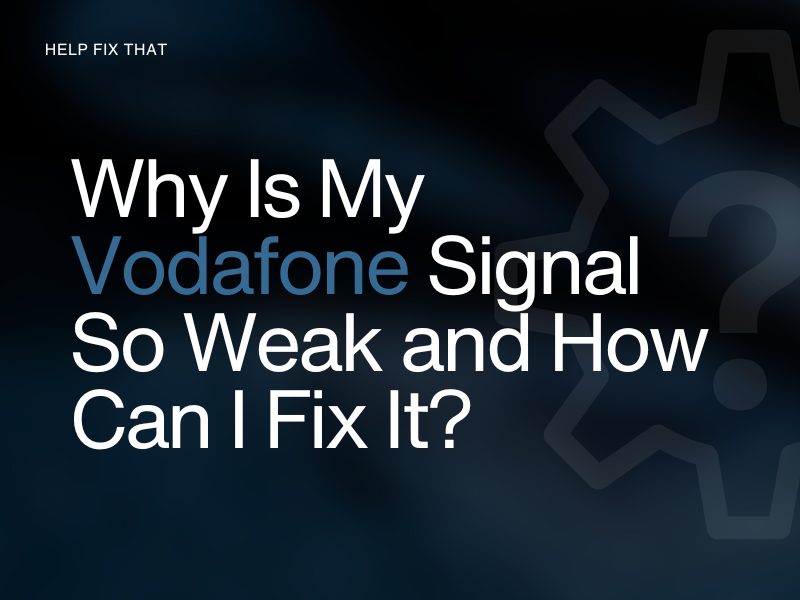 Why Is My Vodafone Signal So Weak and How Can I Fix It?