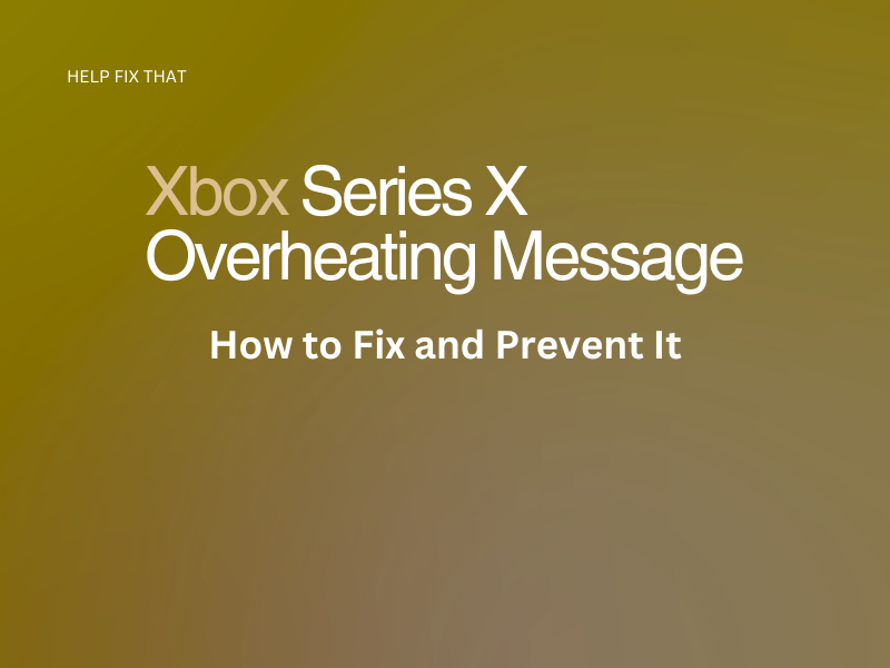 Xbox Series X Overheating Message: How to Fix and Prevent It
