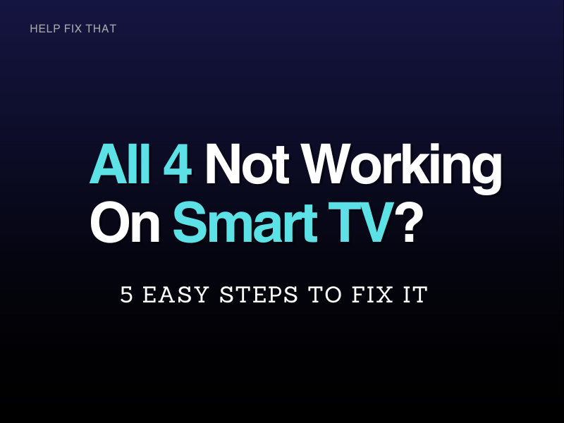 All 4 Not Working On Smart TV? 5 Easy Steps To Fix It
