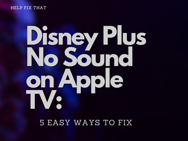Disney Plus No Sound on Apple TV: 5 Easy Ways To Fix