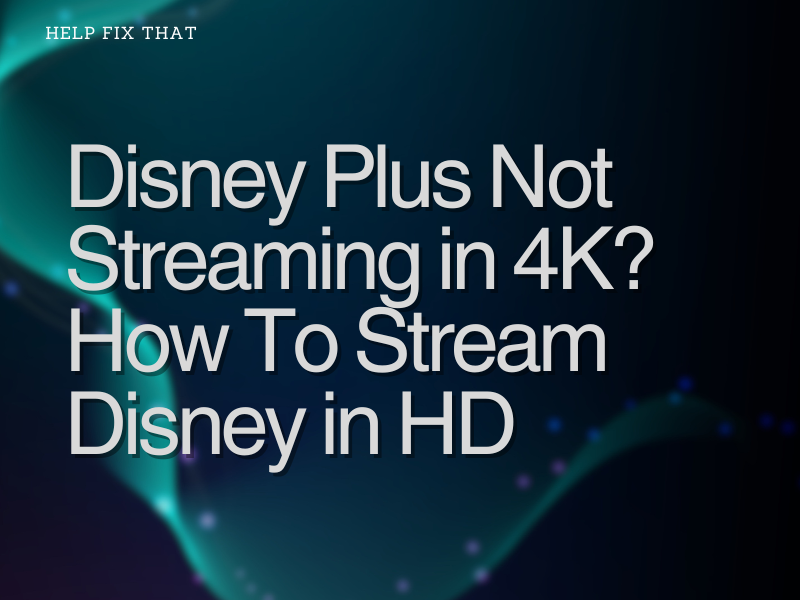 Disney Plus Not Streaming in 4k