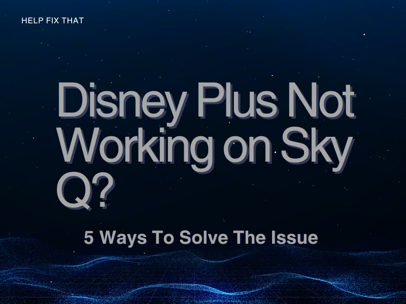 Disney Plus Not Working on Sky Q? 5 Ways To Solve The Issue