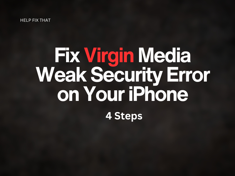 Fix Virgin Media Weak Security Error on Your iPhone – 4 Steps