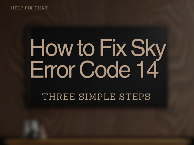 How to Fix Sky Error Code 14 in Three Simple Steps