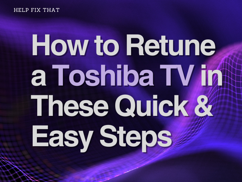 How to Retune a Toshiba TV With These Quick & Easy Steps
