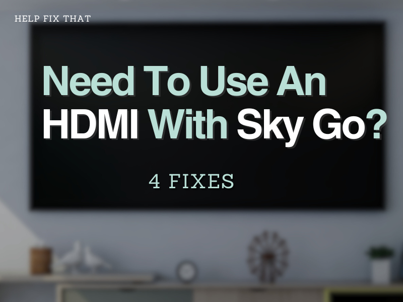 Need To Use An HDMI With Sky Go? 4 Alternatives