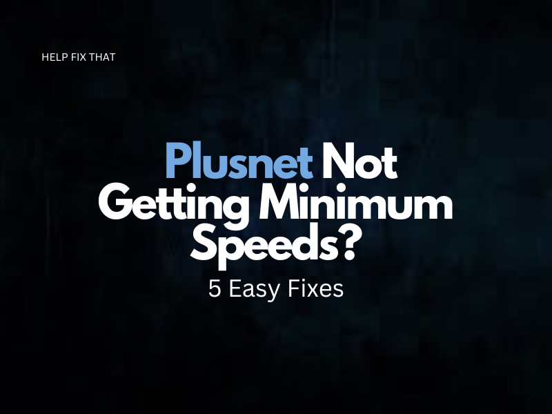 Plusnet Not Getting Minimum Speeds? 5 Easy Fixes