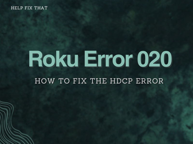 Roku Error 020: How To Fix The HDCP Error