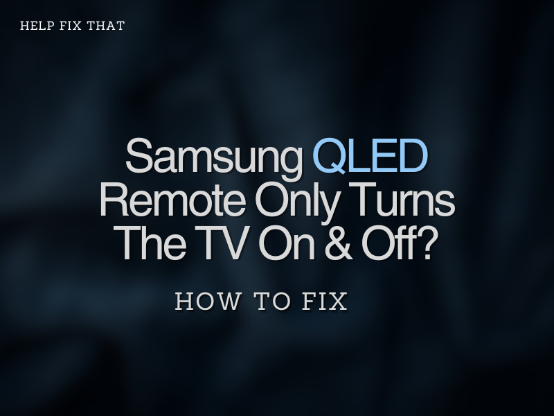 Samsung QLED Remote Only Turns The TV On and Off