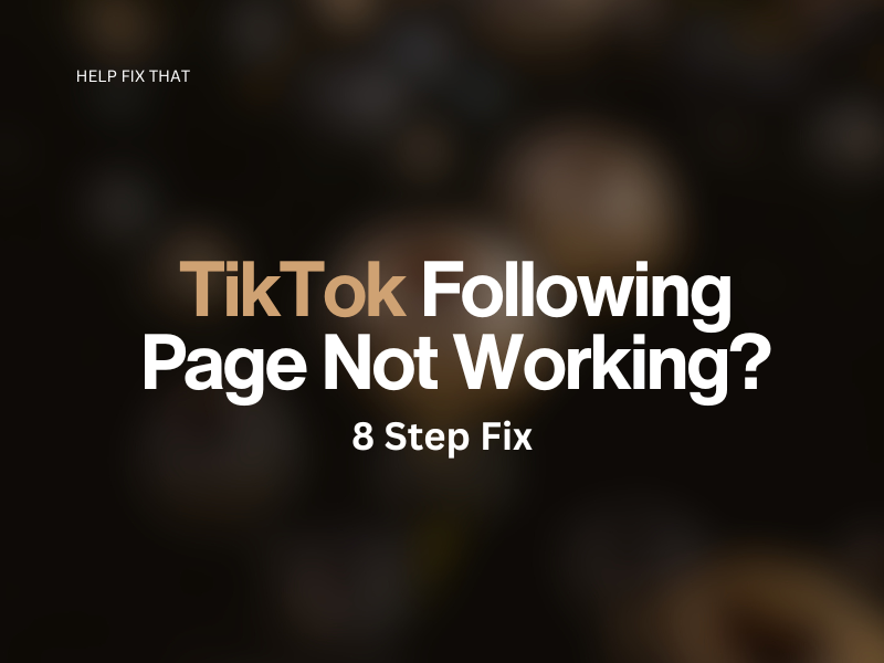 TikTok Following Page Not Working? 8 Step Fix