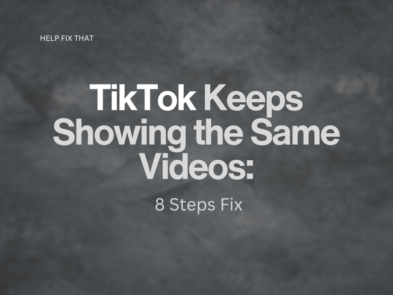 TikTok Keeps Showing the Same Videos: Multiple Fixes
